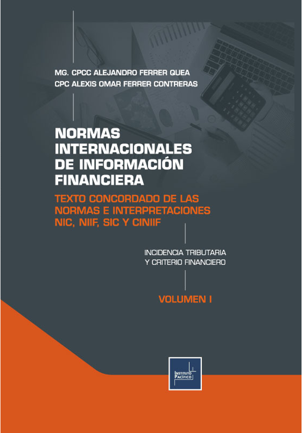 NORMAS INTERNACIONALES DE INFORMACIÓN FINANCIERA  TEXTO CONCORDADO DE LAS NORMAS E INTERPRETACIONES NIC, NIIF, SIC Y CINIIF INCIDENCIA TRIBUTARIA Y CRITERIO FINANCIERO - VOLUMEN I